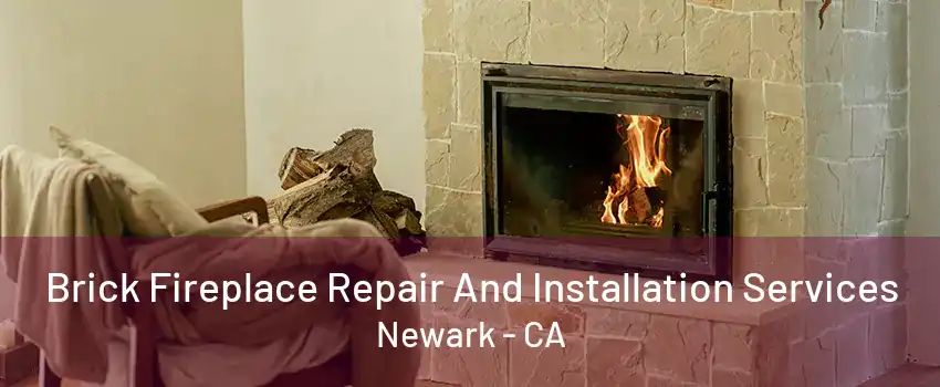 Brick Fireplace Repair And Installation Services Newark - CA