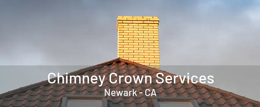 Chimney Crown Services Newark - CA