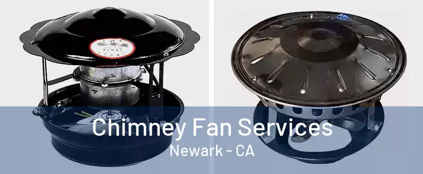 Chimney Fan Services Newark - CA