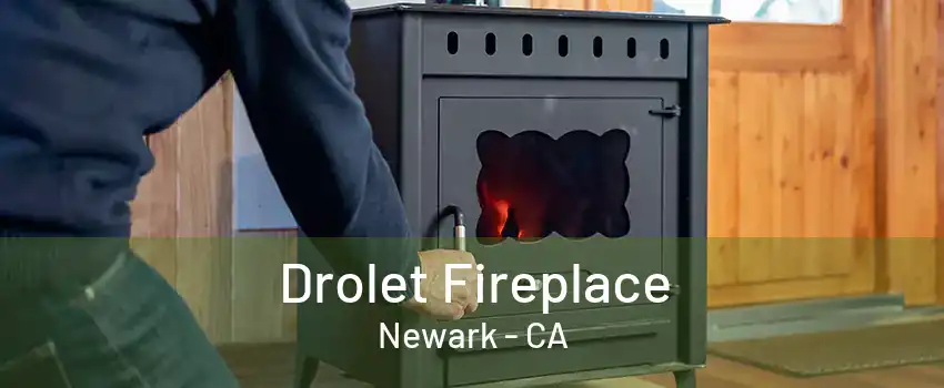 Drolet Fireplace Newark - CA