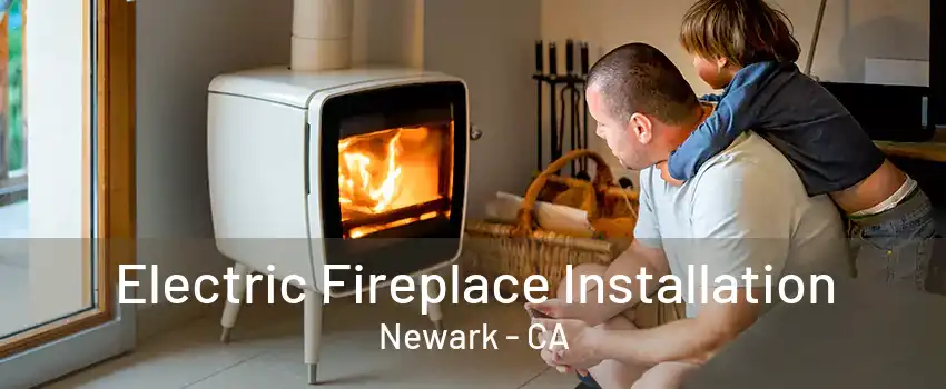 Electric Fireplace Installation Newark - CA