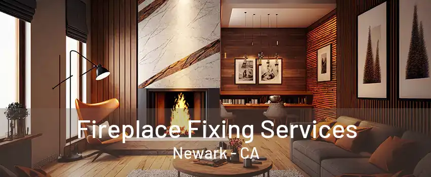 Fireplace Fixing Services Newark - CA