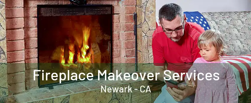 Fireplace Makeover Services Newark - CA