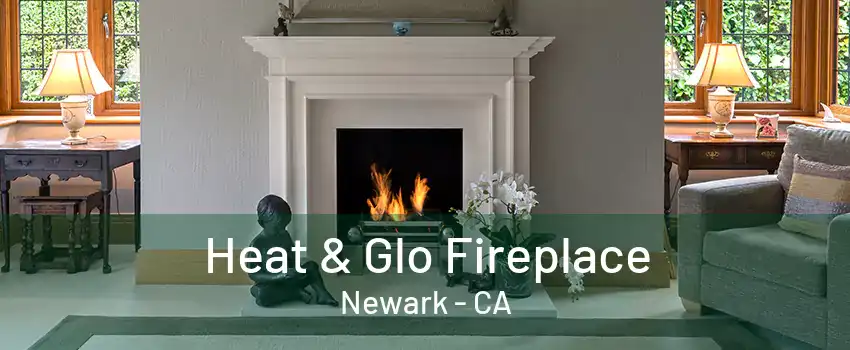 Heat & Glo Fireplace Newark - CA