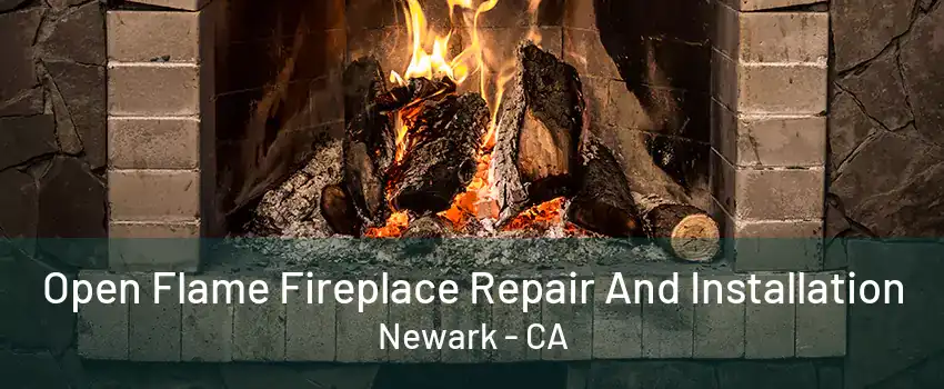 Open Flame Fireplace Repair And Installation Newark - CA