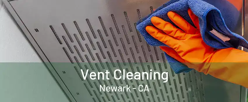 Vent Cleaning Newark - CA